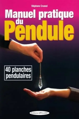 Manuel pratique du pendule - 40 Planches Pendulaires