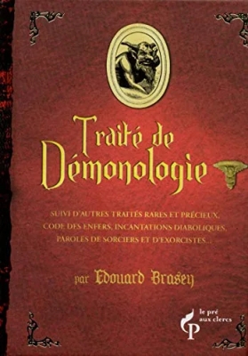Traité de démonologie - Code des enfers, incantations diaboliques, paroles de sorciers et autres traités fameux rares et précieux