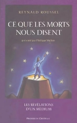 Ce que les morts nous disent - Les révélations d'un medium