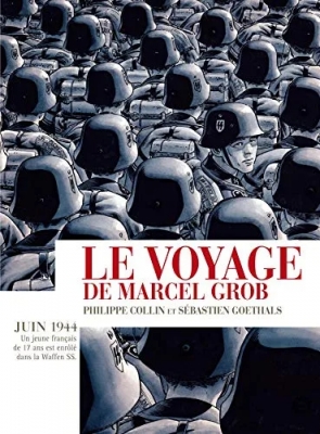 Le voyage de Marcel Grob - Juin 1944 : un jeune Français de 17 ans est enrôlé dans la Waffen SS