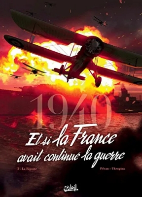 1940, Et Si La France Avait Continué La Guerre - Tome 3 - La Riposte
