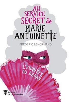 Au service secret de Marie-Antoinette, tome 1 : L'enquête du Barry