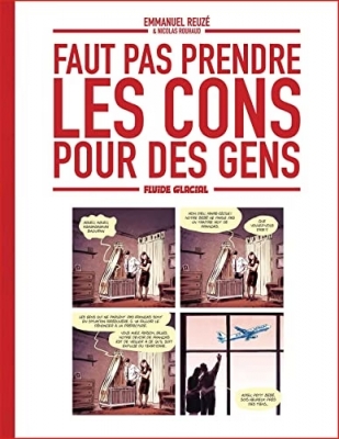 Faut pas prendre les cons pour des gens - Tome 1