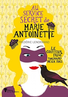 Au service secret de Marie-Antoinette, tome 6 : Le coiffeur frise toujours deux fois