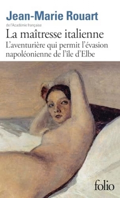 La maîtresse italienne - L'aventurière qui permit l'évasion napoléonienne de l'île d'Elbe