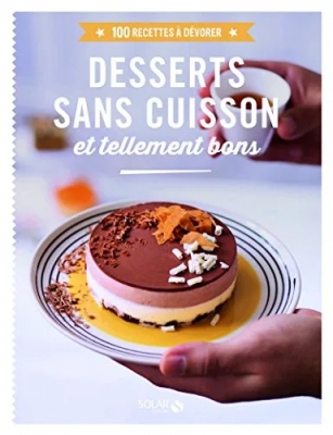 Desserts sans cuisson et tellement bon - 100 Recettes À Dévorer