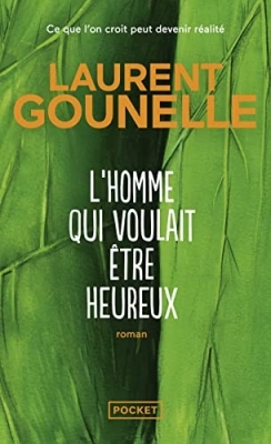 L'homme qui voulait être heureux - Ce que l'on croit peut devenir réalité