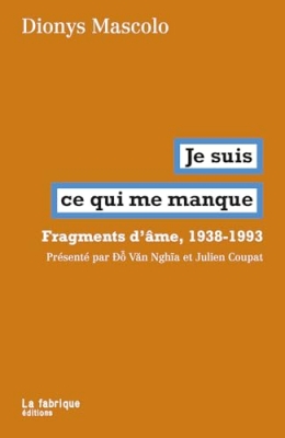 Je suis ce qui me manque: Fragments d&rsquo;&acirc;mes, 1938-1993