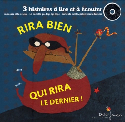 Rira bien qui rira le dernier ! La souris et le voleur ; La cocotte qui tap-tip-tope ; La toute petite, petite bonne femme (avec 1 CD audio)