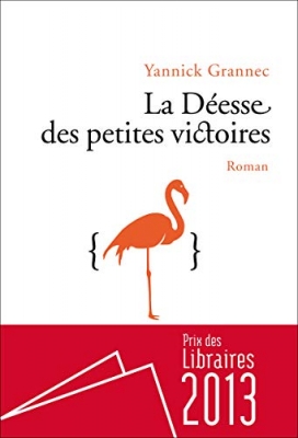La d&eacute;esse des petites victoires - Prix des libraires 2013