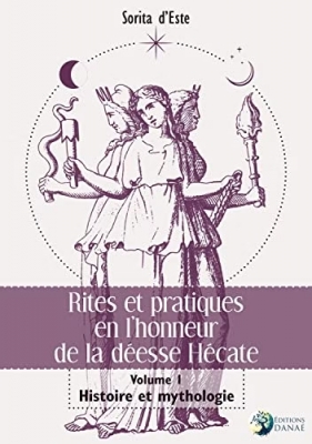 Rites et pratiques en l'honneur de la déesse Hécate, tome 1