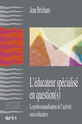 L'educateur specialise en question(s). la professionnalisation de l'activité socio-educative