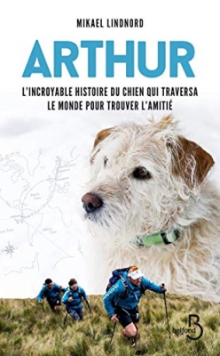 Arthur - L'incroyable histoire du chien qui traversa le monde pour trouver l'amiti&eacute;