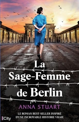 La sage-femme de Berlin - Le roman Best-Seller inspir&eacute; d'une incroyable histoire vraie.