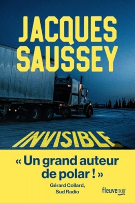 Invisible - Par Jacques Saussey l'incontournable du polar fran&ccedil;ais - Un thriller sur les traces d'un serial killer - Nouveaut&eacute; 2025