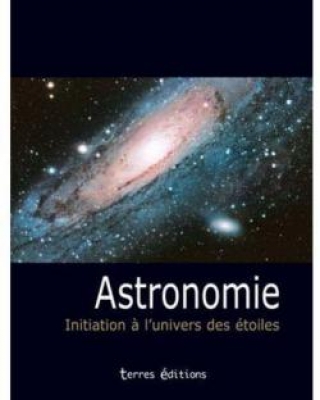 Astronomie: Initiation &agrave; l'Univers des &eacute;toiles