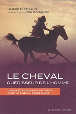 Le cheval gu&eacute;risseur de l'homme : Une qu&ecirc;te de soi en 11 &eacute;tapes avec le cheval pour guide