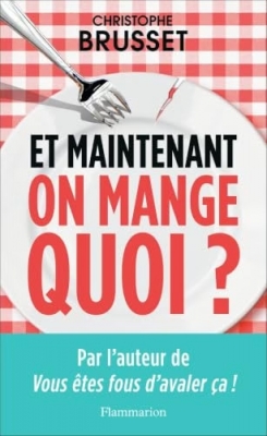 Et maintenant, on mange quoi? Un ancien industriel de l'agroalimentaire vous aide à faire les bons choix