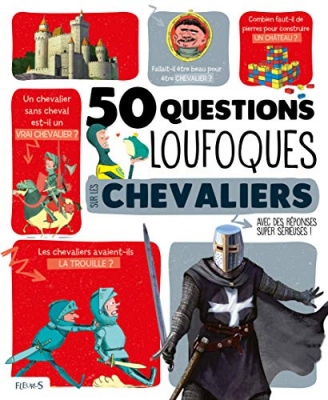50 Questions Loufoques Sur Les Chevaliers - Avec des r&eacute;ponses super s&eacute;rieuses !