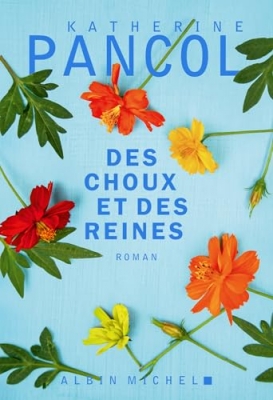 Des choux et des reines - Le nouveau roman de K.Pancol