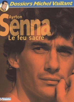 Dossiers Michel Vaillant -T6Ayrton Senna - Le feu sacr&eacute;