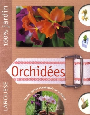 Orchid&eacute;es - Choisir, cultiver et entretenir vos orchid&eacute;es