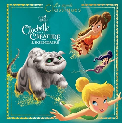 LA FÉE CLOCHETTE 6 - Les Grands Classiques - L'histoire du film - Disney - Clochette et la Créature Légendaire