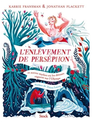 L'enlèvement de Perséphon ; et autres mythes où les déesses règnent sur l'Olympe