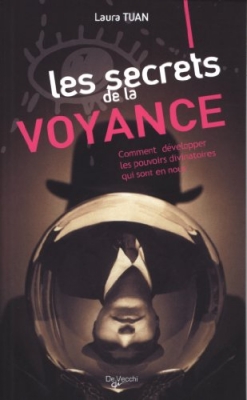 Les secrets de la voyance - Comment d&eacute;velopper les pouvoirs divinatoires qui sont en nous