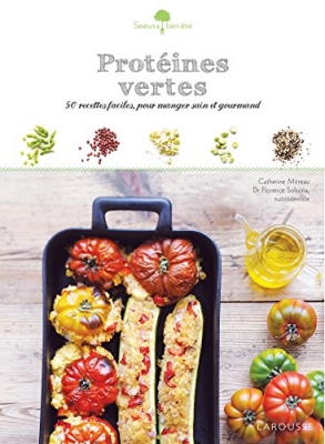 Prot&eacute;ines vertes - 50 Recettes Faciles, Pour Manger Sain Et Gourmand