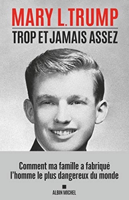 Trop et jamais assez - Comment ma famille a fabriqu&eacute; l'homme le plus dangereux du monde