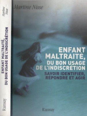 Enfant maltrait&eacute; - Du bon usage de l'indiscr&eacute;tion, savoir identifier, r&eacute;pondre et agir