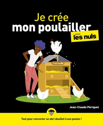 Je cr&eacute;e mon poulailler pour les Nuls