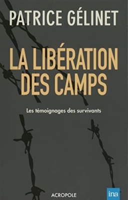 La lib&eacute;ration des camps - Les t&eacute;moignages des survivants