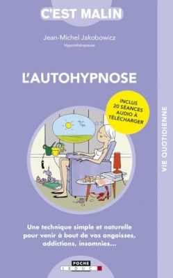 L'autohypnose c'est malin - Une technique simple et naturelle pour venir a bout de vos angoisses, addictions, insomnies