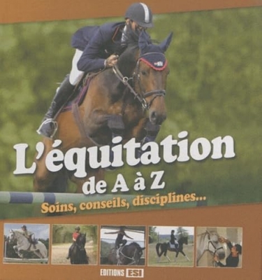 L'&eacute;quitation de A &agrave; Z - Soins, conseils, disciplines