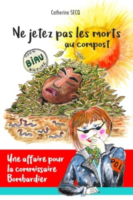 Une affaire pour la commissaire Bombardier : Ne jetez pas les morts au compost