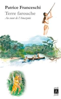 Terre farouche - Au coeur de l'Amazonie