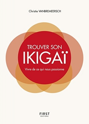 Trouver son Ikiga&iuml; - Vivre de ce qui nous passionne