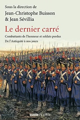 Le Dernier carré - Combattants de l'honneur et soldats perdus, de l'Antiquité à nos jours