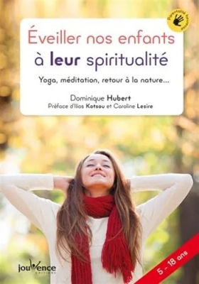 Éveiller nos enfants à leur spiritualité - Yoga, méditation, retour à la nature ...
