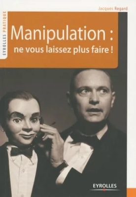 Manipulation - Ne vous laissez plus faire !