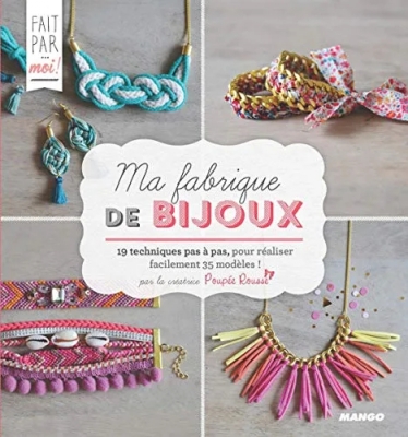 Ma fabrique de bijoux - 19 Techniques Pas À Pas, Pour Réaliser Facilement 35 Modèles !