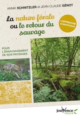 La nature férale ou le retour du sauvage - Pour l'ensauvagement de nos paysages