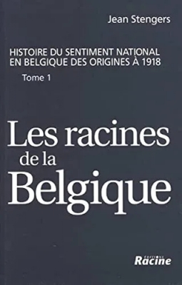 Les racines de la Belgique - Des origines à 1918 - Tome 1