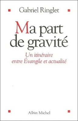 Ma part de gravité - Un itinéraire entre Evangile et actualité
