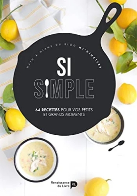 Si simple - 65 Recettes Pour Vos Petits Et Grands Moments