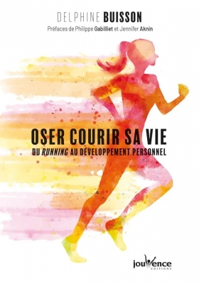 Oser courir sa vie - Du running au développement personnel