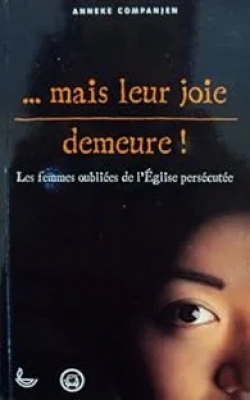 Mais leur joie demeure ! Les femmes oubliées de l'Église persécutée