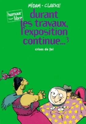 Crises De Foi - Tome 3 - Durant les travaux, l'exposition continue ...